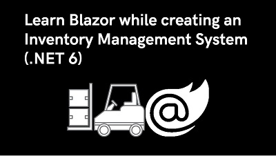 Learn Blazor while Creating an Inventory Management System (.NET 6)
